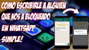 Cómo Desbloquearme de alguien que me bloqueó en WhatsApp sin eliminar mi cuenta