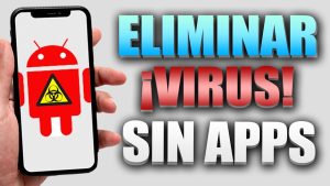 Cómo eliminar un virus de mi celular sin antivirus
