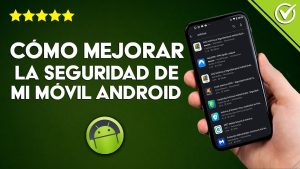 Cómo mejorar la seguridad de un móvil Android